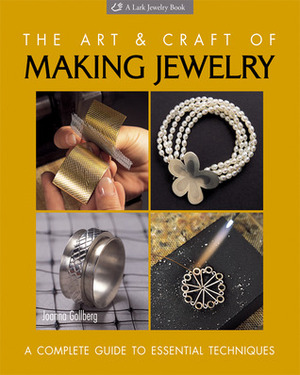 The ArtCraft of Making Jewelry: A Complete Guide to Essential Techniques by Joanna Gollberg