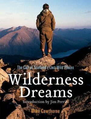 Wilderness Dreams: The Call of Scotland's Last Wild Places by Mike Cawthorne