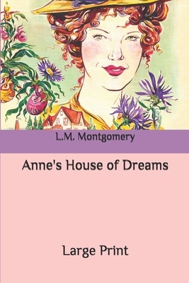 Anne's House of Dreams: Large Print by L.M. Montgomery