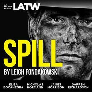 Spill by Leigh Fondakowski