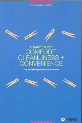 Comfort, Cleanliness and Convenience: The Social Organization of Normality by Elizabeth Shove