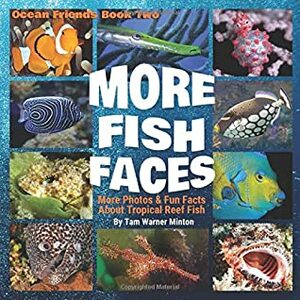 More Fish Faces: More Photos and Fun Facts about Tropical Reef Fish (Ocean Friends) by Carla King, Tam Warner Minton