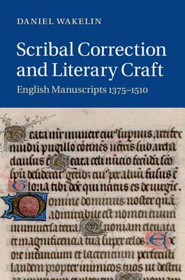 Scribal Correction and Literary Craft by Daniel Wakelin