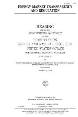 Energy market transparency and regulation by United States Congress, United States Senate, Committee on Energy and Natura (senate)