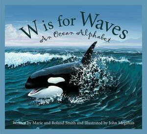 W Is for Waves: An Ocean Alphabet by Marie Smith, Roland Smith