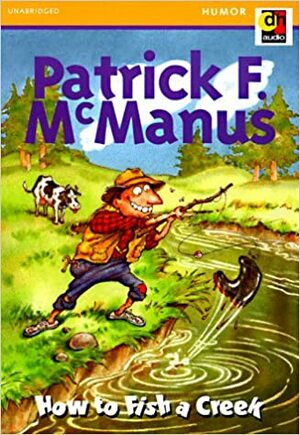 How to Fish a Creek by Patrick F. McManus