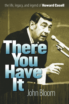 There You Have It: The Life, Legacy, and Legend of Howard Cosell by John Bloom