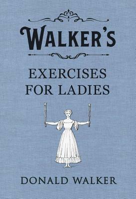 Walker's Excerises for Ladies by Donald Walker