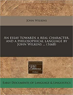 An Essay Towards a Real Character, and a Philosophical Language by John Wilkins