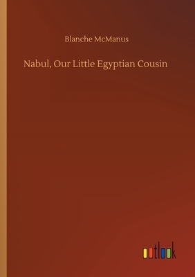 Nabul, Our Little Egyptian Cousin by Blanche McManus