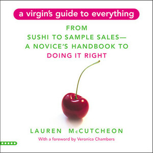 A Virgin's Guide to Everything: From Sushi to Sample Sales--A Novice's Handbook to Doing It Right by Veronica Chambers, Lauren McCutcheon