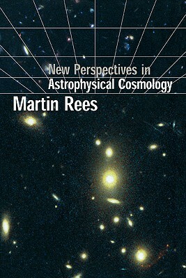 New Perspectives in Astrophysical Cosmology by Martin Rees