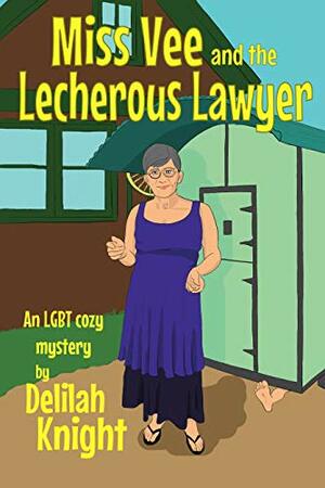 Miss Vee and the Lecherous Lawyer : an LGBT+ Cosy Mystery by Cait Gordon, Delilah Knight