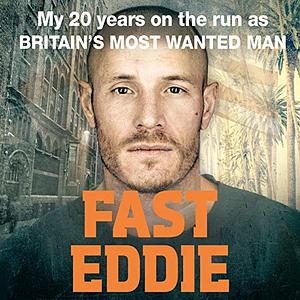 Fast Eddie: My 20 Years on the Run as Britain's Most Wanted Man by Eddie Maher