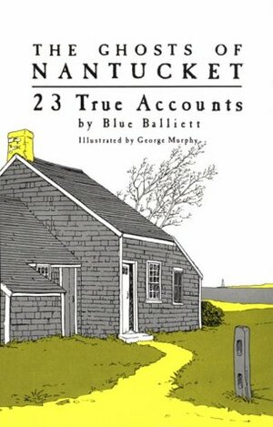 The Ghosts of Nantucket: 23 True Accounts by Blue Balliett