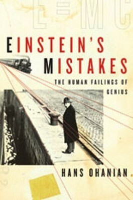 Einstein's Mistakes: The Human Failings of Genius by Hans C. Ohanian