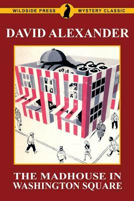 The Madhouse in Washington Square: A Wildside Press Mystery Classic by David Alexander