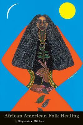 African American Folk Healing by Stephanie Y. Mitchem