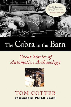 The Cobra in the Barn: Great Stories of Automotive Archaeology by Tom Cotter