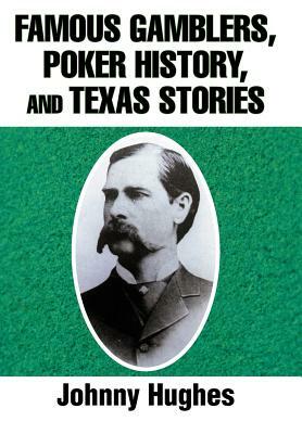 Famous Gamblers, Poker History, and Texas Stories by Johnny Hughes