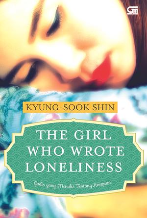 The Girl Who Wrote Loneliness - Gadis Yang Menulis Tentang Kesepian by Kyung-sook Shin