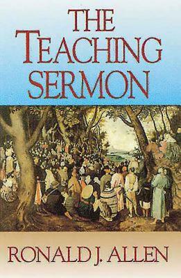 The Teaching Sermon by Ronald J. Allen