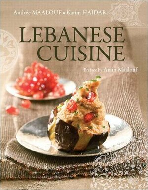 Lebanese Cuisine: Past and Present by Andrée Maalouf, Karim Haïdar, Amin Maalouf