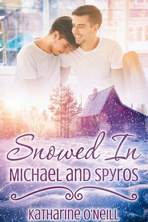 Snowed In: Michael and Spyros by Katharine O'Neill
