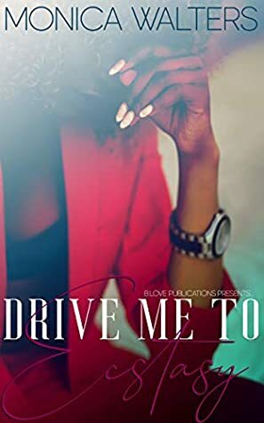 Drive Me To Ecstasy by Monica Walters