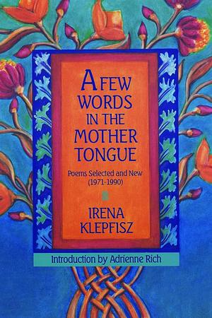 A Few Words in the Mother Tongue: Poems Selected and New by Irena Klepfisz