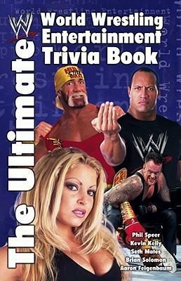 The Ultimate World Wrestling Entertainment Trivia Book by Seth Mates, Aaron Feigenbaum, Kevin Kelly