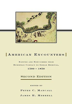 American Encounters: Natives and Newcomers from European Contact to Indian Removal, 1500-1850 by 