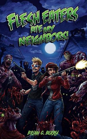 Flesh Eaters Ate My Neighbors by Brian Berry