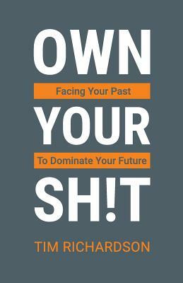 Own Your Sh!t by Tim Richardson