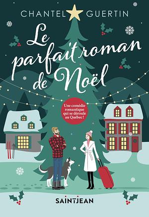 Le parfait roman de Noël by Chantel Guertin