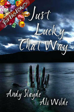 Just Lucky That Way by Andy Slayde, Ali Wilde