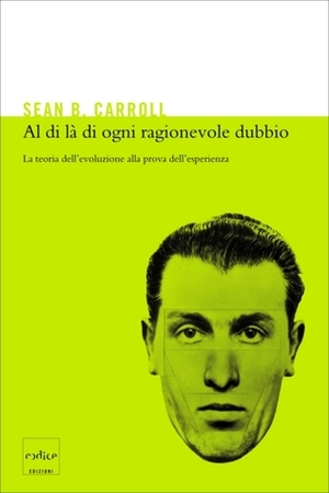 Al di là di ogni ragionevole dubbio: La teoria dell'evoluzione alla prova dell'esperienza by Sean B. Carroll, Silvia Boi