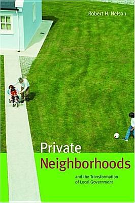 Private Neighborhoods and the Transformation of Local Government by Robert H. Nelson