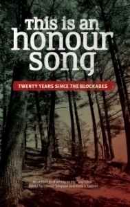 This Is an Honour Song: Twenty Years Since the Blockades by Leanne Betasamosake Simpson, Kiera L. Ladner