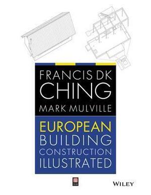 European Building Construction Illustrated by Mark Mulville, Francis D.K. Ching