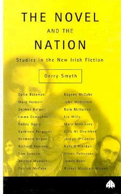 The Novel and the Nation: Studies in the New Irish Fiction by Gerry Smyth