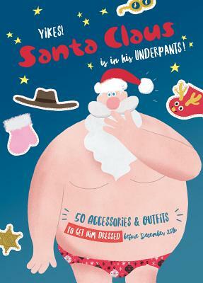 Yikes! Santa Claus Is in His Underpants! by Ed Carosia