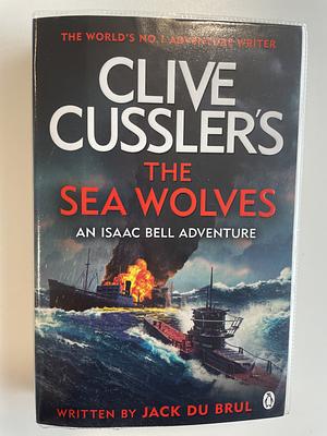 Clive Cussler's the Sea Wolves by Jack Du Brul, Clive Cussler