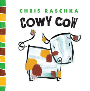 Cowy Cow by Chris Raschka