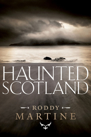 Haunted Scotland by Roddy Martine