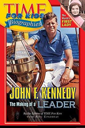 Time for Kids - John F. Kennedy: The Making of a Leader by Time for Kids Magazine, Time for Kids Magazine Staff