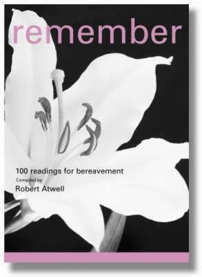 Remember: 100 Readings for Bereavement by Robert Atwell