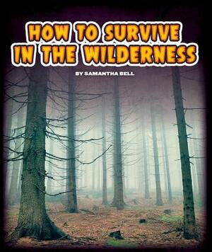 How to Survive in the Wilderness by Samantha Bell