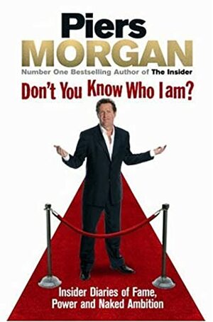 Don't You Know Who I Am? by Piers Morgan