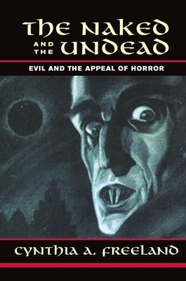 The Naked and the Undead: Evil and the Appeal of Horror by Cynthia Freeland